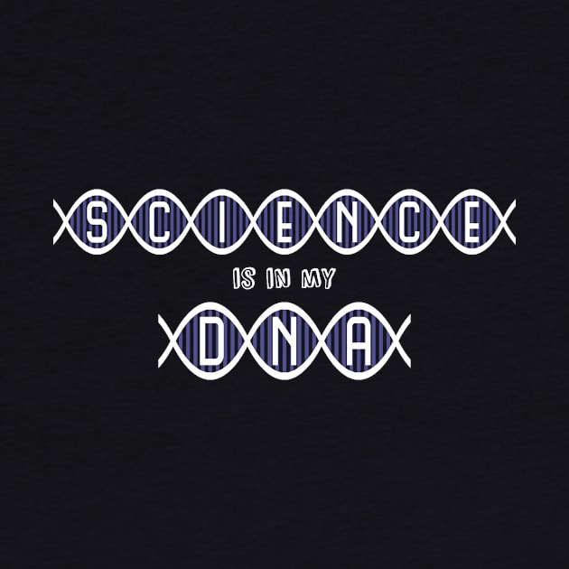 Science is in my DNA by robyriker